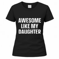 Awesome Like My Daughter Gift Funny FatherS Day Women's T-Shirt