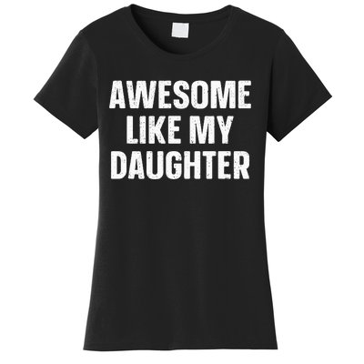 Awesome Like My Daughter Gift Funny FatherS Day Women's T-Shirt