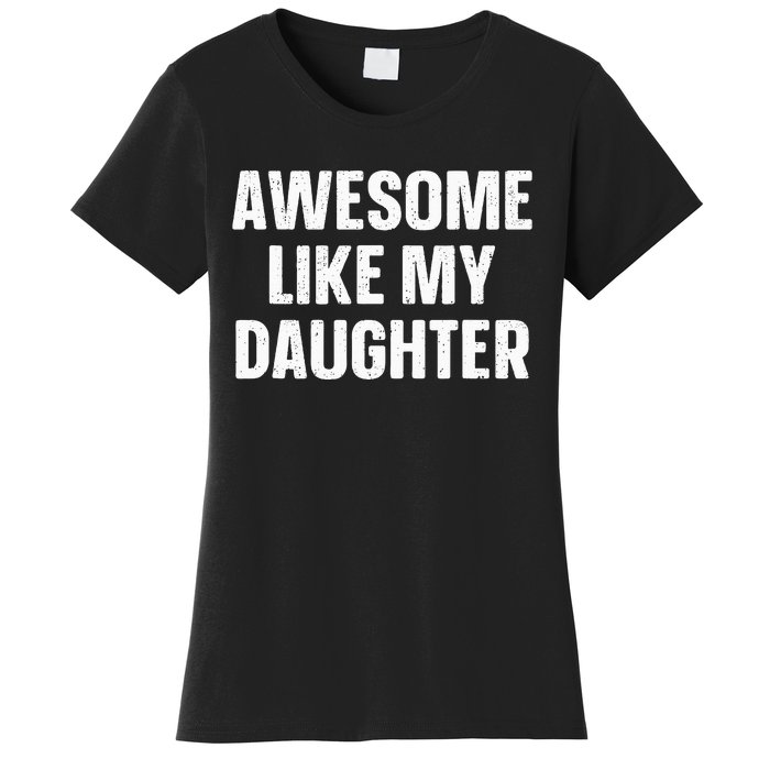 Awesome Like My Daughter Gift Funny FatherS Day Women's T-Shirt