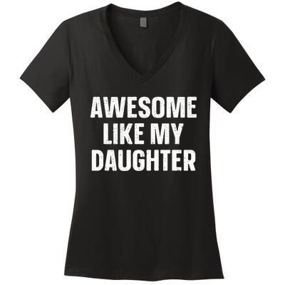 Awesome Like My Daughter Gift Funny FatherS Day Women's V-Neck T-Shirt