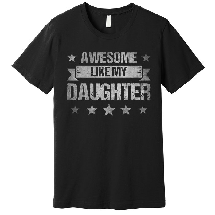 Awesome Like My Daughter Retro Dad Fathers Day Premium T-Shirt