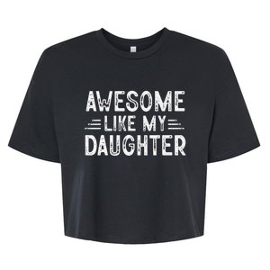 Awesome Like My Daughter Dad Joke Fathers Day Dad Bella+Canvas Jersey Crop Tee