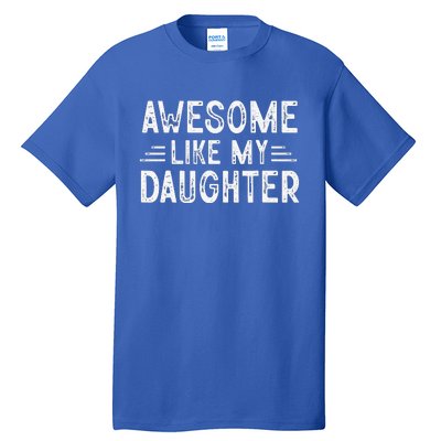 Awesome Like My Daughter Dad Joke Fathers Day Dad Tall T-Shirt