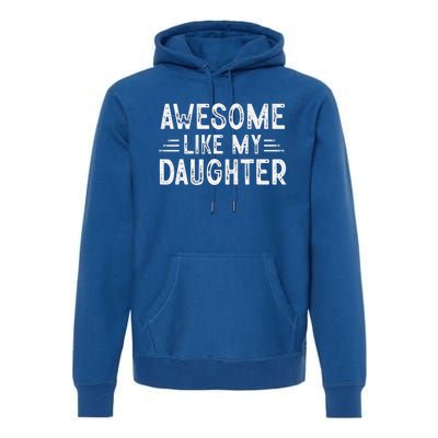 Awesome Like My Daughter Dad Joke Fathers Day Dad Premium Hoodie