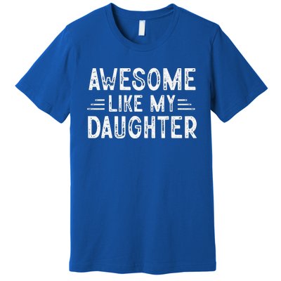 Awesome Like My Daughter Dad Joke Fathers Day Dad Premium T-Shirt