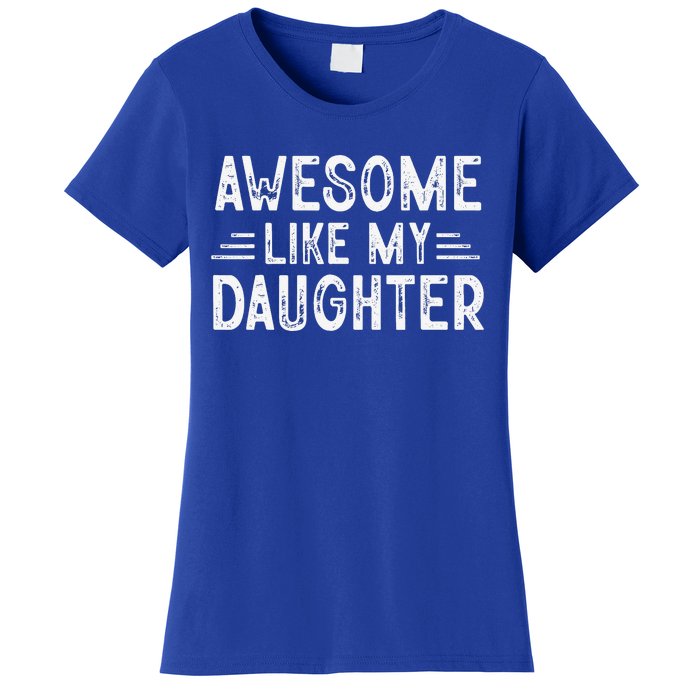 Awesome Like My Daughter Dad Joke Fathers Day Dad Women's T-Shirt