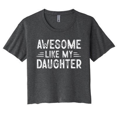 Awesome Like My Daughter Dad Joke Fathers Day Dad Women's Crop Top Tee