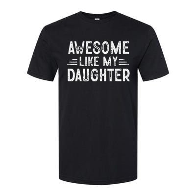 Awesome Like My Daughter Dad Joke Fathers Day Dad Softstyle CVC T-Shirt