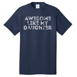 Awesome Like My Daughter Gifts Man Funny Fathers Day Dad Tall T-Shirt