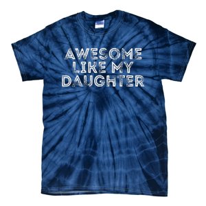 Awesome Like My Daughter Gifts Man Funny Fathers Day Dad Tie-Dye T-Shirt