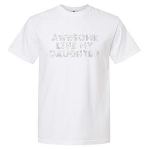 Awesome Like My Daughter Gifts Man Funny Fathers Day Dad Garment-Dyed Heavyweight T-Shirt