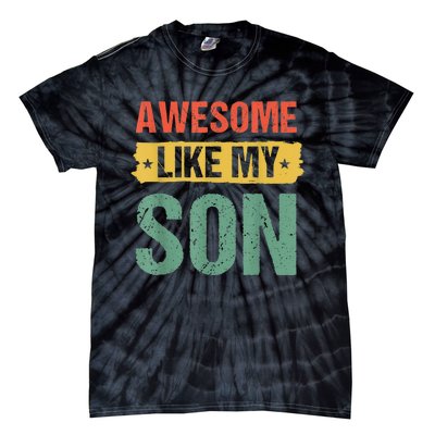 Awesome Like My Son Happy Fathers Day Tie-Dye T-Shirt