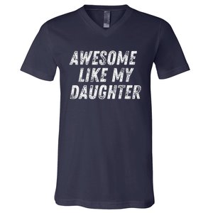 Awesome Like My Daughter Funny Present Fathers Mothers Day V-Neck T-Shirt