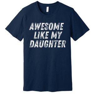 Awesome Like My Daughter Funny Present Fathers Mothers Day Premium T-Shirt