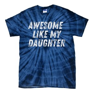 Awesome Like My Daughter Funny Present Fathers Mothers Day Tie-Dye T-Shirt