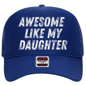 Awesome Like My Daughter Funny Present Fathers Mothers Day High Crown Mesh Back Trucker Hat