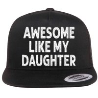 Awesome Like My Daughter Funny Fathers Day Gift Dad Flat Bill Trucker Hat