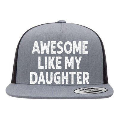 Awesome Like My Daughter Funny Fathers Day Gift Dad Flat Bill Trucker Hat