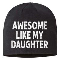 Awesome Like My Daughter Funny Fathers Day Gift Dad Sustainable Beanie