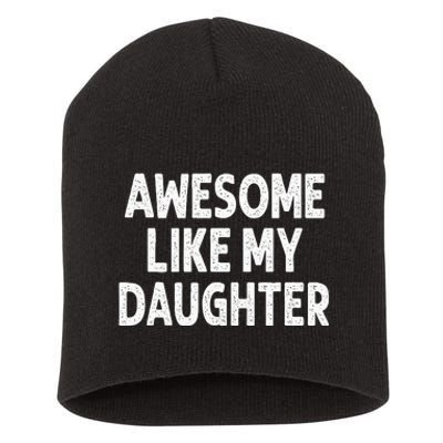 Awesome Like My Daughter Funny Fathers Day Gift Dad Short Acrylic Beanie