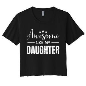 Awesome Like My Daughter Funny Fathers Day Women's Crop Top Tee