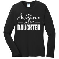 Awesome Like My Daughter Funny Fathers Day Ladies Long Sleeve Shirt