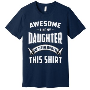 Awesome Like My Daughter Dad Funny Premium T-Shirt