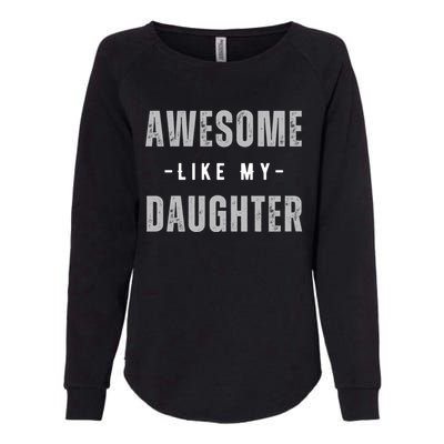 Awesome Like My Daughte Fathers Day Funny Dad Birthday Gift Womens California Wash Sweatshirt