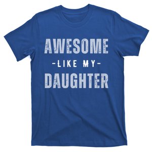 Awesome Like My Daughte Fathers Day Funny Dad Birthday Gift T-Shirt