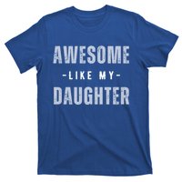 Awesome Like My Daughte Fathers Day Funny Dad Birthday Gift T-Shirt