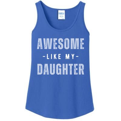 Awesome Like My Daughte Fathers Day Funny Dad Birthday Gift Ladies Essential Tank