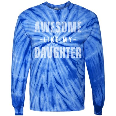 Awesome Like My Daughte Fathers Day Funny Dad Birthday Gift Tie-Dye Long Sleeve Shirt