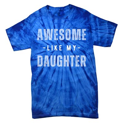 Awesome Like My Daughte Fathers Day Funny Dad Birthday Gift Tie-Dye T-Shirt