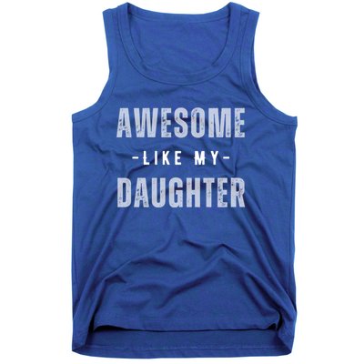 Awesome Like My Daughte Fathers Day Funny Dad Birthday Gift Tank Top