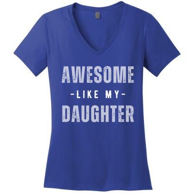 Awesome Like My Daughte Fathers Day Funny Dad Birthday Gift Women's V-Neck T-Shirt