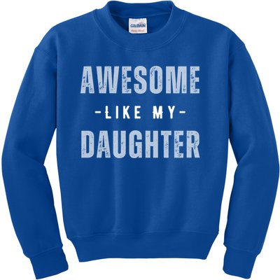 Awesome Like My Daughte Fathers Day Funny Dad Birthday Gift Kids Sweatshirt