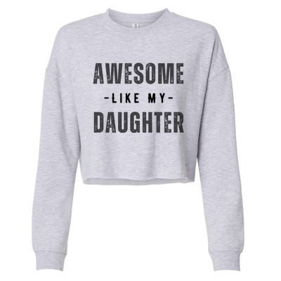 Awesome Like My Daughte Fathers Day Funny Dad Birthday Gift Cropped Pullover Crew