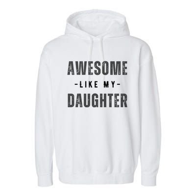 Awesome Like My Daughte Fathers Day Funny Dad Birthday Gift Garment-Dyed Fleece Hoodie