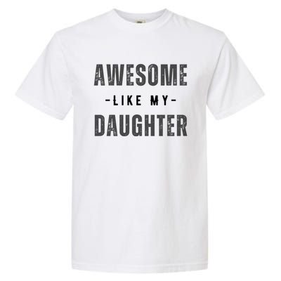 Awesome Like My Daughte Fathers Day Funny Dad Birthday Gift Garment-Dyed Heavyweight T-Shirt