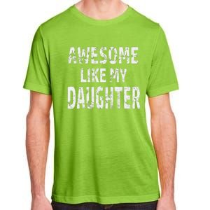 Awesome Like My Daughter Dad Joke Cool FatherS Day Adult ChromaSoft Performance T-Shirt