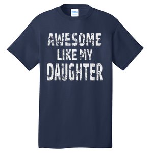 Awesome Like My Daughter Dad Joke Cool FatherS Day Tall T-Shirt