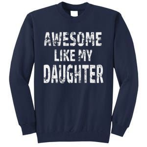 Awesome Like My Daughter Dad Joke Cool FatherS Day Tall Sweatshirt