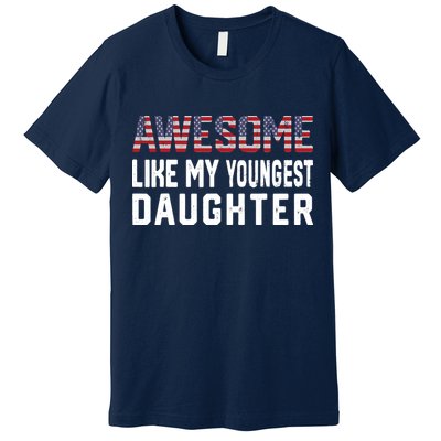 Awesome Like My Youngest Daughter |Funny Father Mom Dad Joke Premium T-Shirt