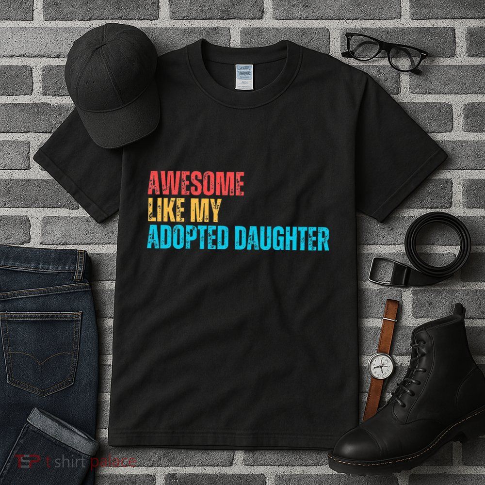 Awesome Like My Adopted Daughter Funny Adoption Family Tall T-Shirt