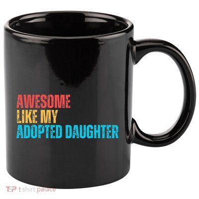 Awesome Like My Adopted Daughter Funny Adoption Family 11oz C Handle Ceramic Mug