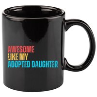 Awesome Like My Adopted Daughter Funny Adoption Family 11oz C Handle Ceramic Mug