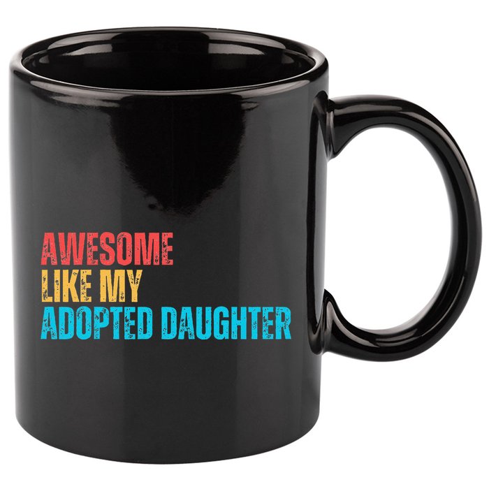 Awesome Like My Adopted Daughter Funny Adoption Family 11oz C Handle Ceramic Mug