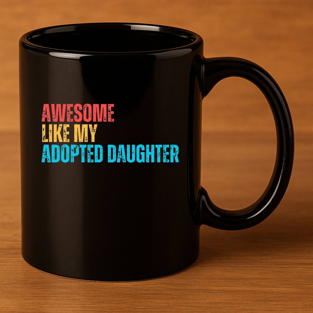 Awesome Like My Adopted Daughter Funny Adoption Family 11oz C Handle Ceramic Mug