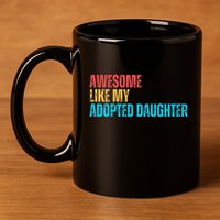 Awesome Like My Adopted Daughter Funny Adoption Family 11oz C Handle Ceramic Mug