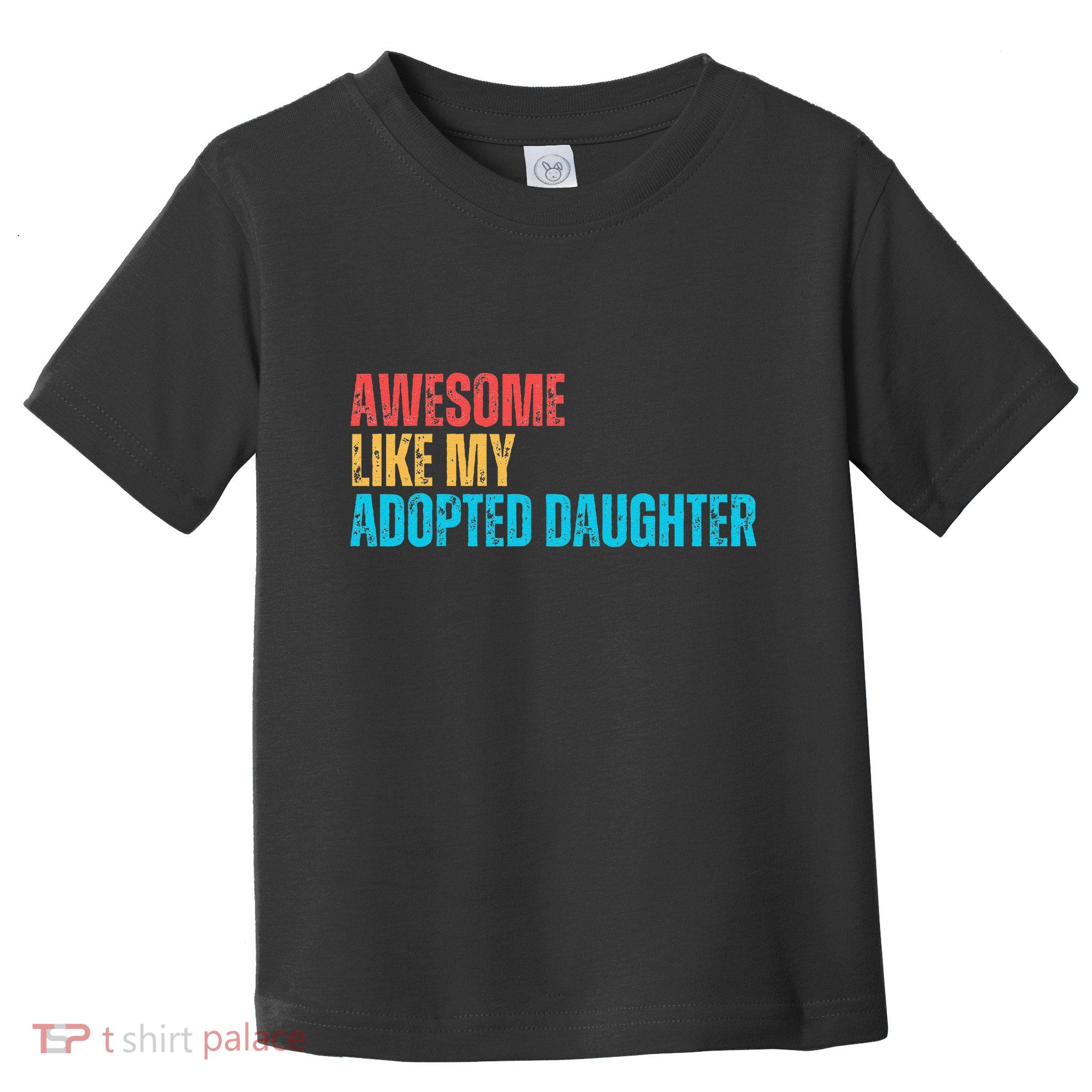 Awesome Like My Adopted Daughter Funny Adoption Family Toddler T-Shirt